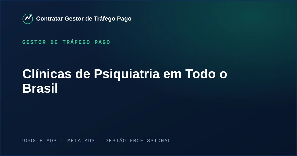 Gestor de Tráfego Pago Para Clínicas de Psiquiatria em Todo o Brasil