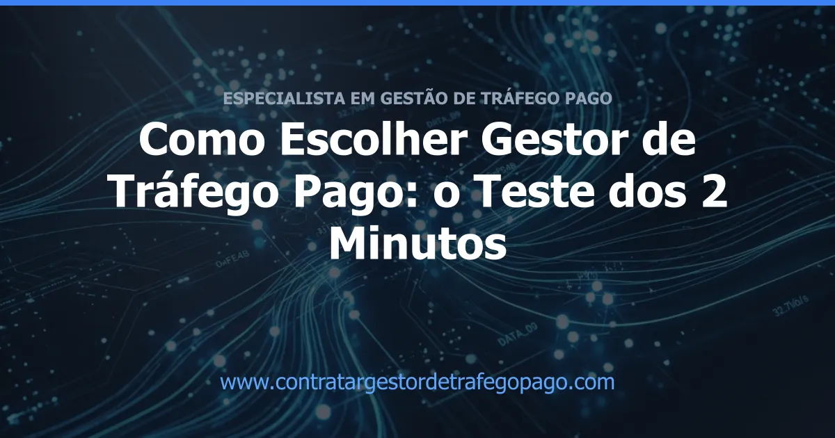 Como Escolher Gestor de Tráfego Pago: o Teste dos 2 Minutos