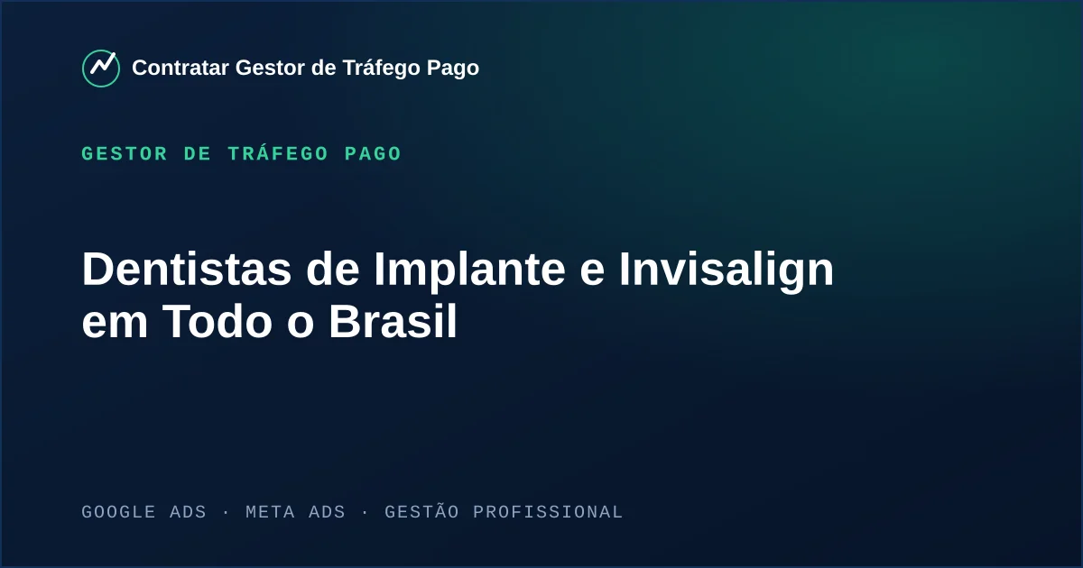 Gestor de Tráfego Pago Para Dentistas de Implante e Invisalign em Todo o Brasil