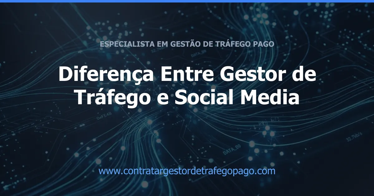 Diferença Entre Gestor de Tráfego e Social Media
