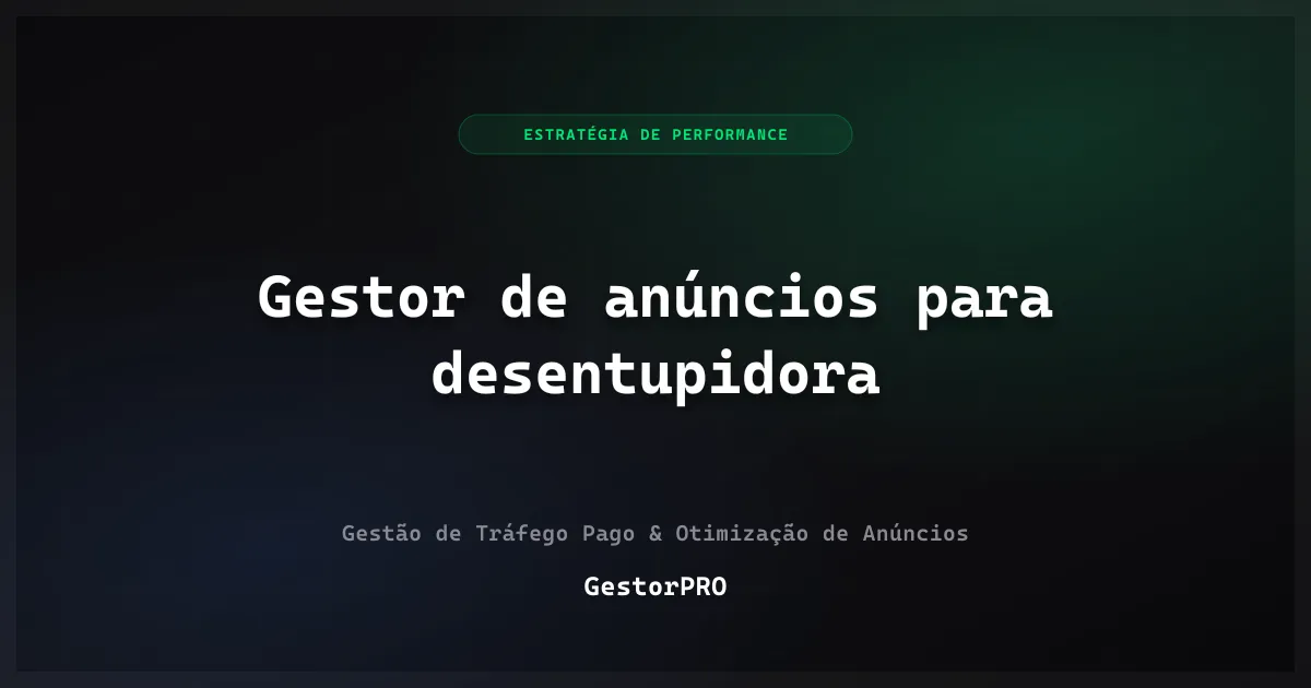 Gestor de anúncios para desentupidora: ganha quem atende primeiro