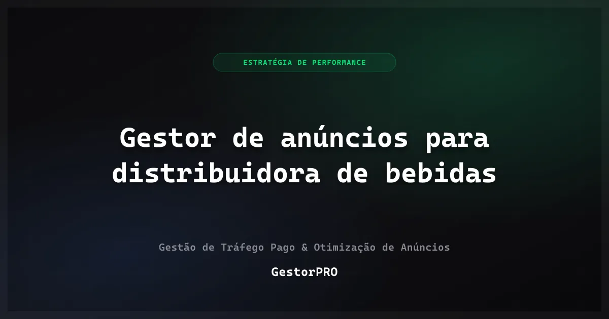 Gestor de anúncios para distribuidora de bebidas: B2B e delivery