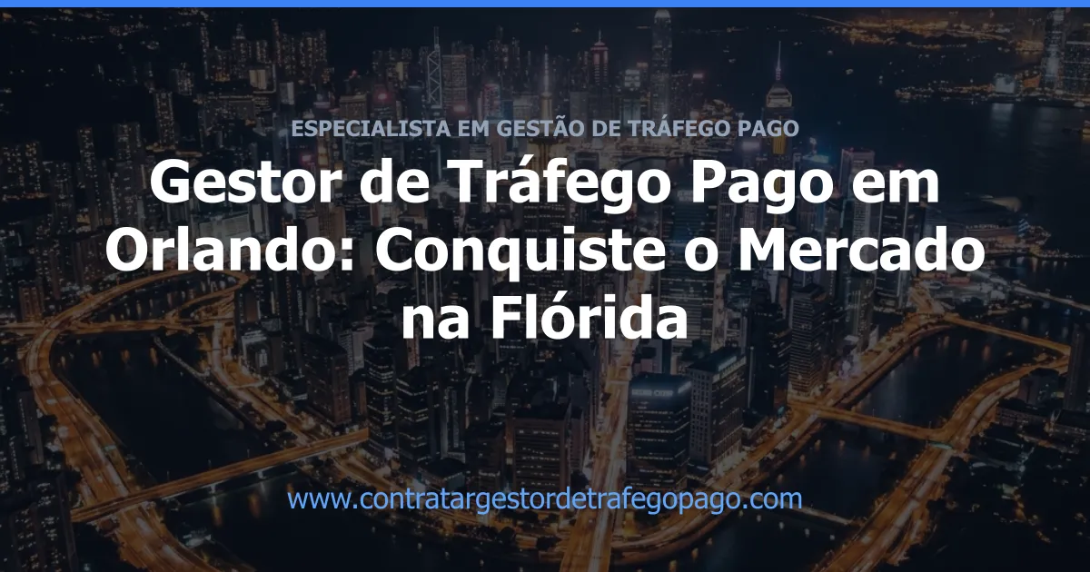 Gestor de Tráfego Pago em Orlando: Conquiste o Mercado na Flórida