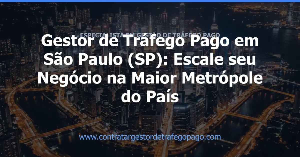 Gestor de Tráfego Pago em São Paulo (SP): Escale seu Negócio na Maior Metrópole do País