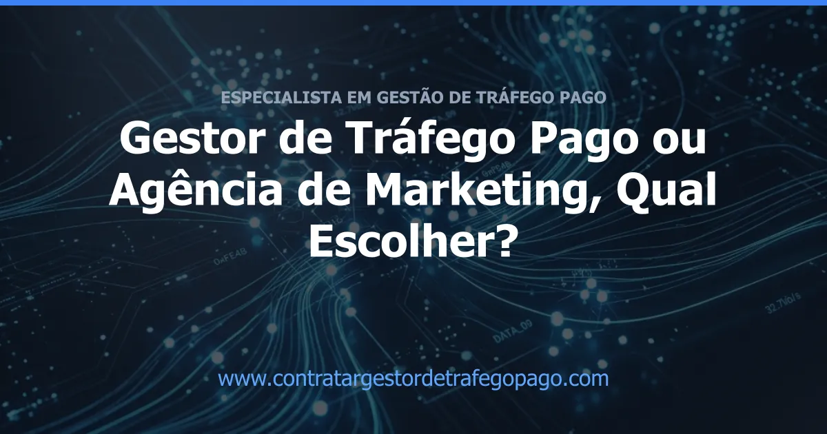 Gestor de Tráfego Pago ou Agência de Marketing, Qual Escolher?