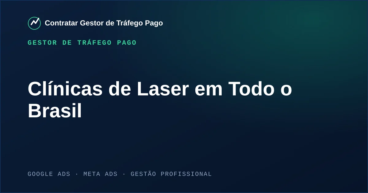 Gestor de Tráfego Pago Para Clínicas de Laser em Todo o Brasil
