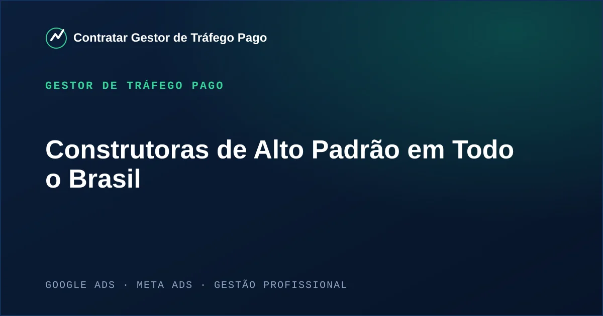 Gestor de Tráfego Pago Para Construtoras de Alto Padrão em Todo o Brasil
