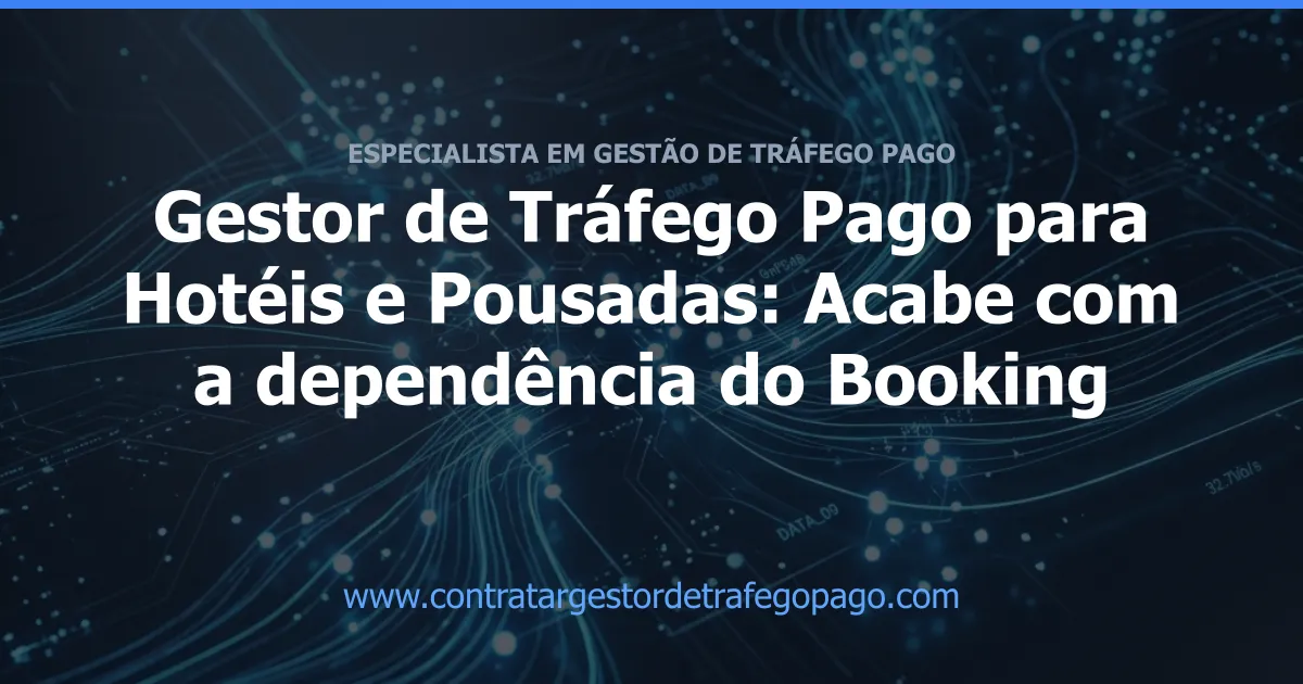 Gestor de Tráfego Pago para Hotéis e Pousadas: Acabe com a dependência do Booking