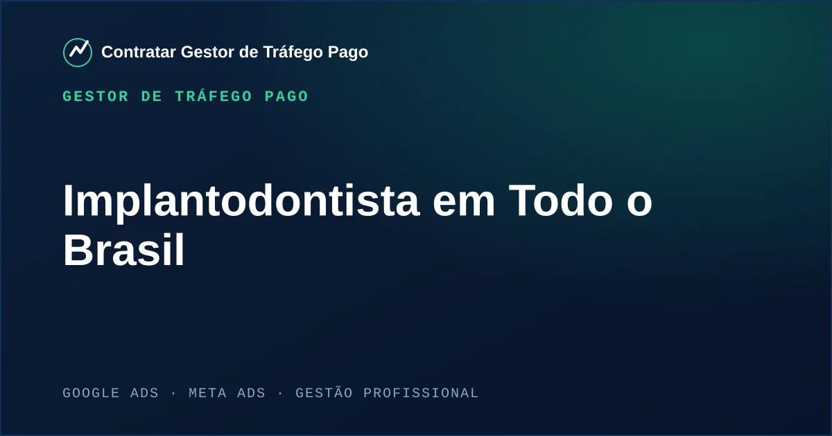 Gestor de Tráfego Pago Para Implantodontista em Todo o Brasil