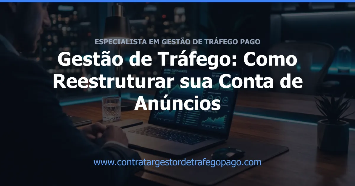 Gestão de Tráfego: Como Reestruturar sua Conta de Anúncios