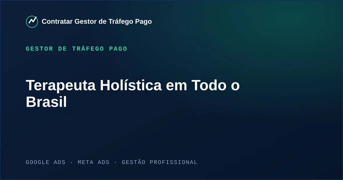 Gestor de Tráfego Pago Para Terapeuta Holística em Todo o Brasil