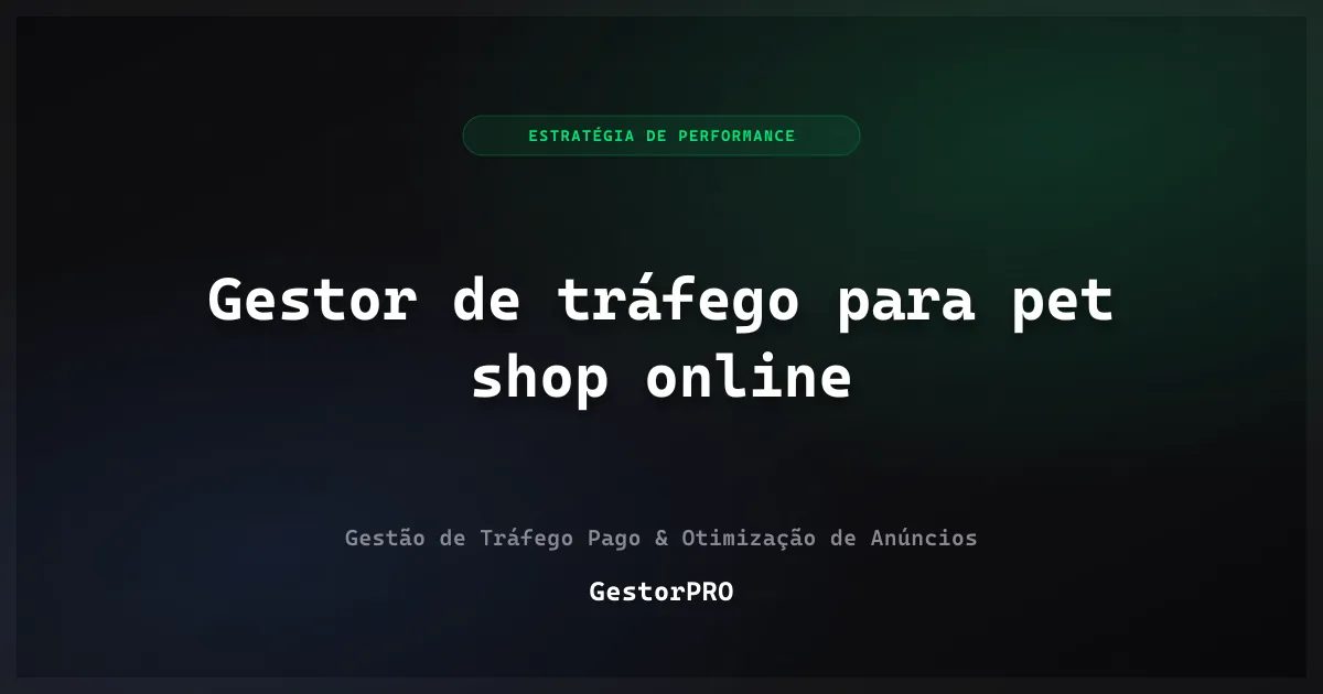 Gestor de tráfego para pet shop online: ração e recorrência