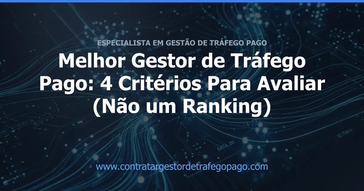 Melhor Gestor de Tráfego Pago: 4 Critérios Para Avaliar (Não um Ranking)