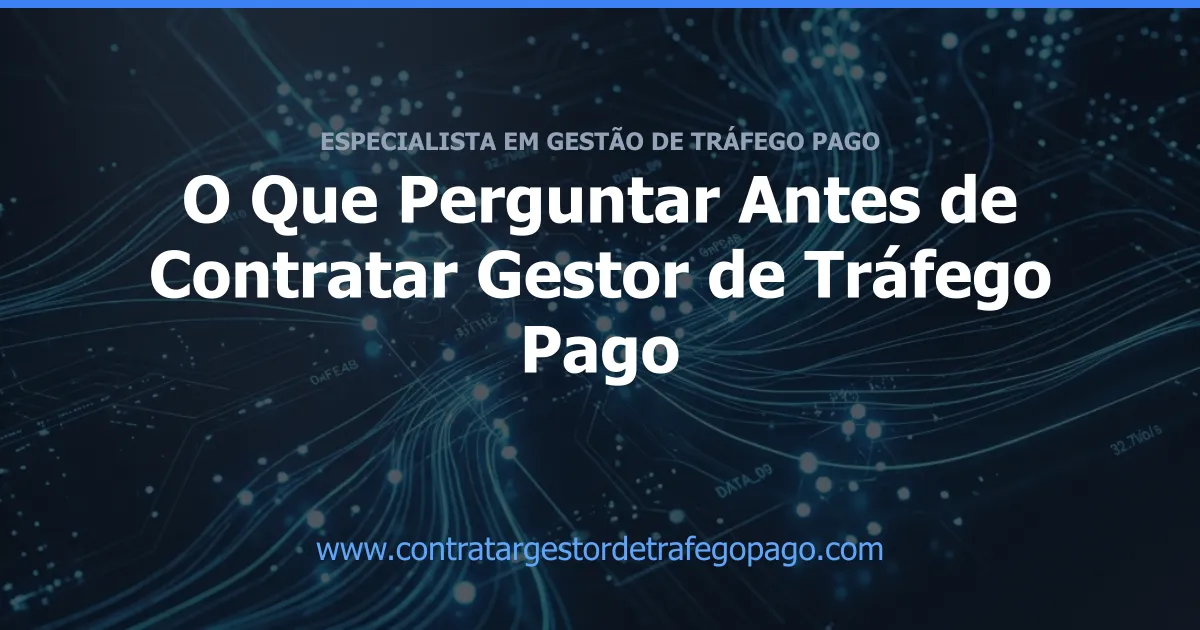 O Que Perguntar Antes de Contratar Gestor de Tráfego Pago