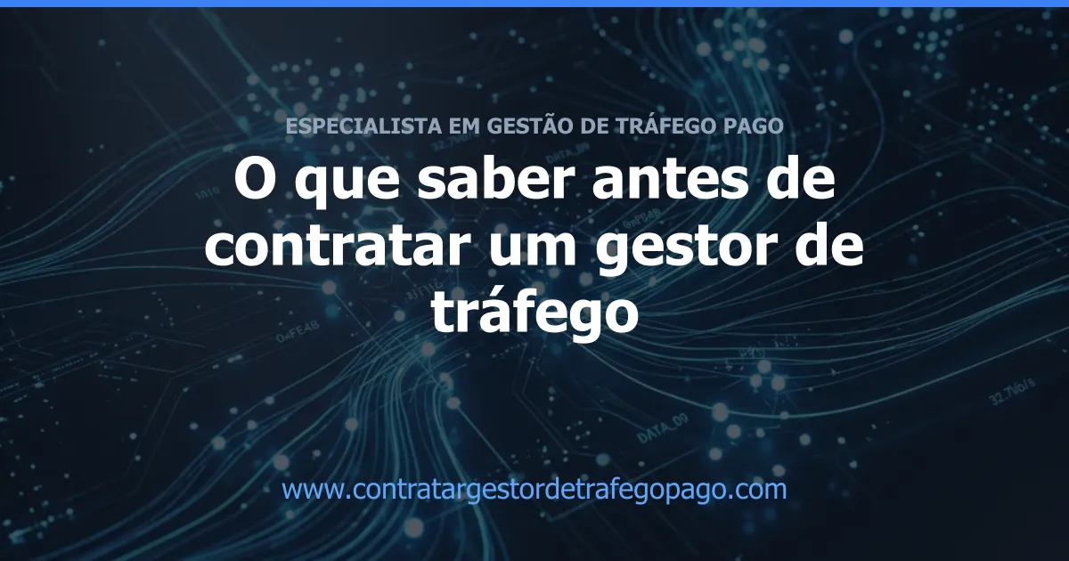 O que saber antes de contratar um gestor de tráfego