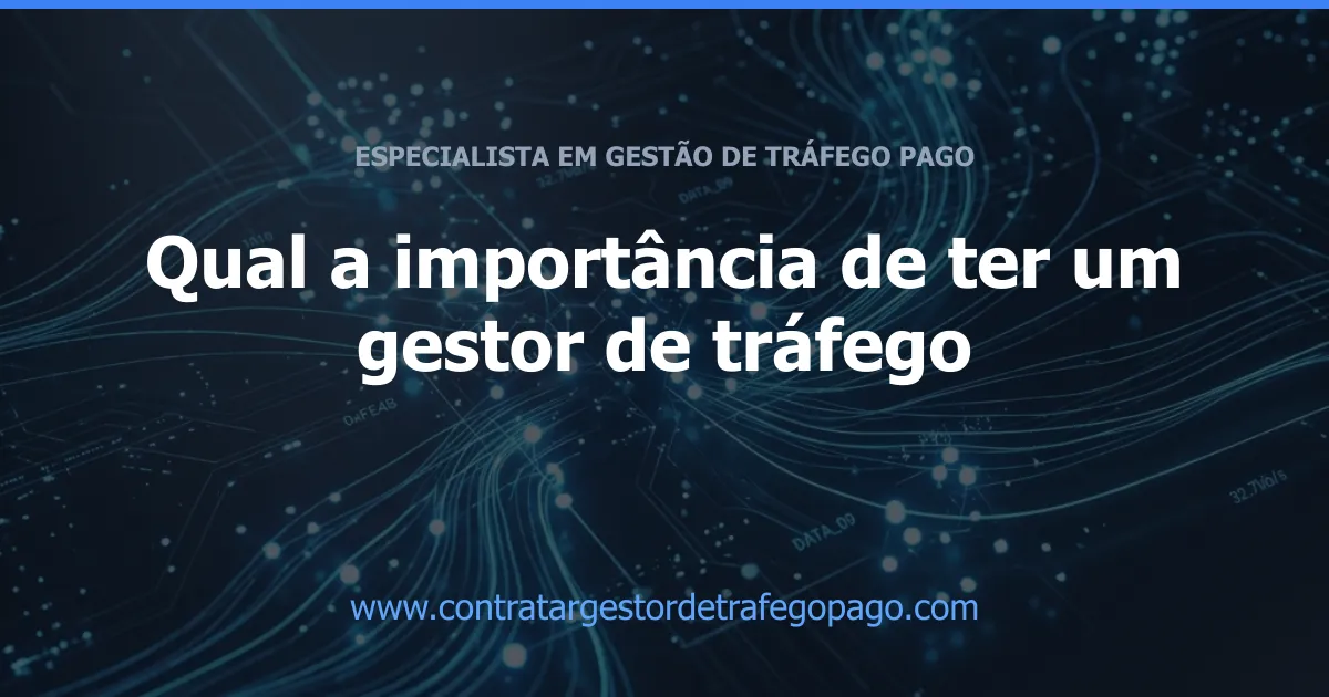 Qual a importância de ter um gestor de tráfego
