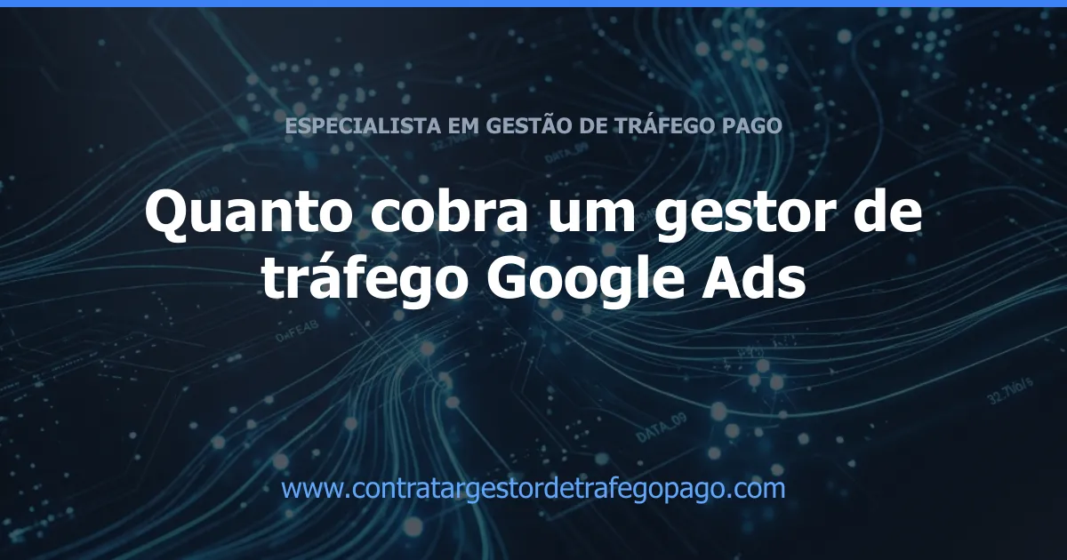 Quanto cobra um gestor de tráfego Google Ads