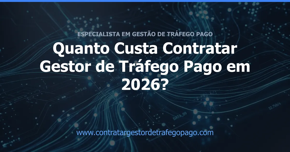 Quanto Custa Contratar Gestor de Tráfego Pago em 2026?