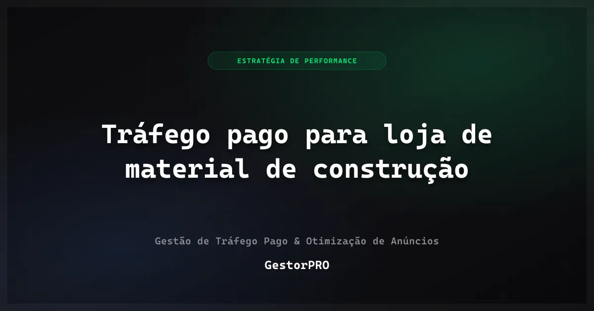 Tráfego pago para loja de material de construção: obra e reforma