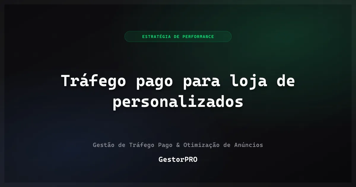 Tráfego pago para loja de personalizados: prazo e arte