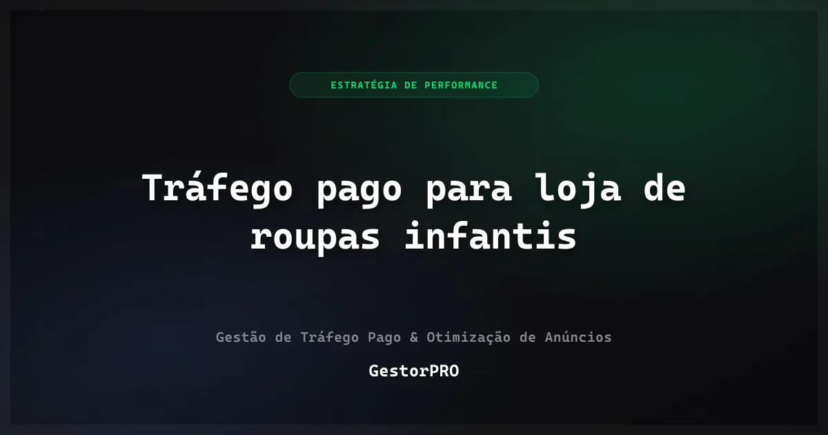 Tráfego pago para loja de roupas infantis: quem paga não veste