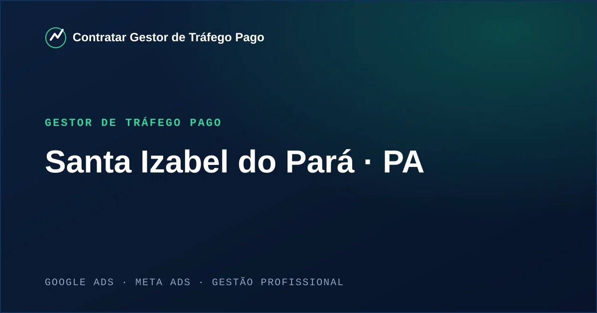 Gestor de Tráfego Pago em Santa Izabel do Pará - PA