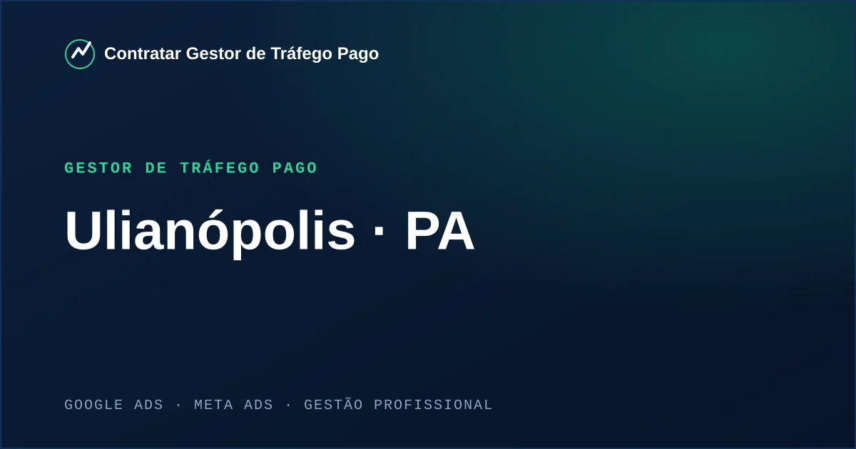 Gestor de Tráfego Pago em Ulianópolis - PA